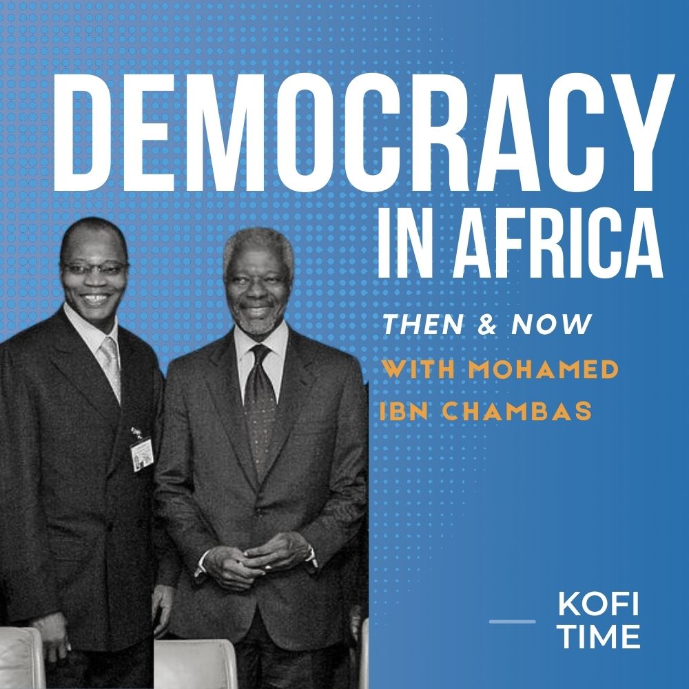Democracy in Africa: Then & Now, Kofi Time with Mohamed Ibn Chambas, Episode 9