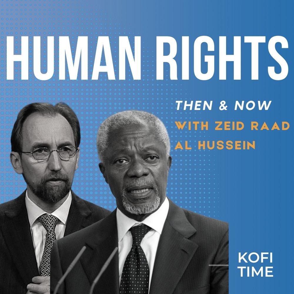 Human Rights: Then & Now. Kofi Time with Zeid Raad Al Hussein, Episode 6